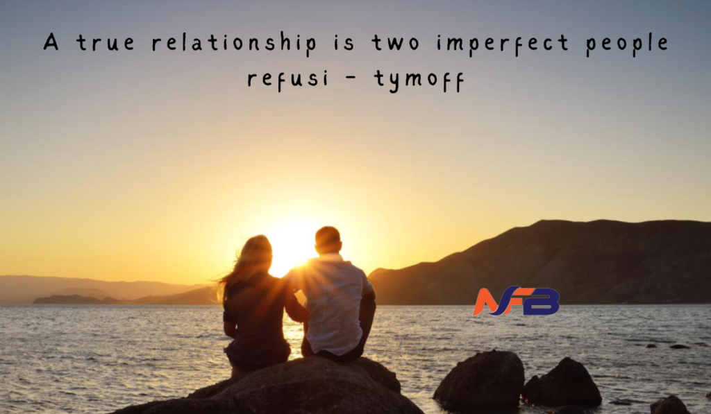 a true relationship is two imperfect people refusi - tymoff